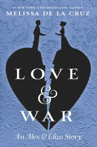 Melissa de la Cruz — Love & War_An Alex & Eliza Story