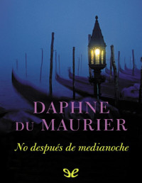 Daphne Du Maurier — NO DESPUÉS DE MEDIANOCHE