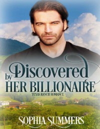 Sophia Summers & Dana Rae Summers — Discovered by Her Billionaire (A Texas Ranch Romance Book 7)