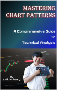 Mohanty, Lalit — Mastering Chart Patterns: A Comprehensive Guide to Technical Analysis by Lalit Mohanty