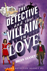 Brian Yansky — The Detective And The Villain In Love (The Poe Detective Agency Book 2)