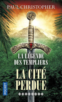 Paul Christopher — La légende des Templiers, tome 8 : La cité perdue