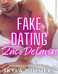 Skyla Summers — Fake Dating Zac Delavin: A Steamy Grumpy/Sunshine Romance
