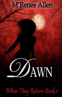 Allen, M'Renee [Allen, M'Renee] — Dawn (When They Return Book 1)