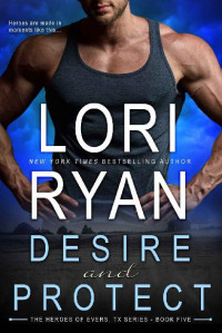 Lori Ryan — Desire and Protect (Heroes of Evers, TX Book 5)