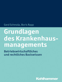 Gerald Schmola;Boris Rapp; — Grundlagen des Krankenhausmanagements