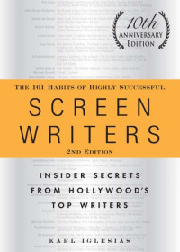 Karl Iglesias — The 101 Habits of Highly Successful Screenwriters, 10th Anniversary Edition