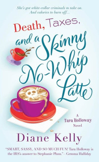 Kelly, Diane — Tara Holloway 02-Death, Taxes, and a Skinny No-Whip Latte