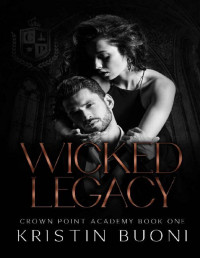 Kristin Buoni — Wicked Legacy: A Dark High School Bully Romance (Crown Point Academy Book 1)