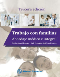 Teófilo Garza Elizondo — Trabajo Con Familias. Abordaje Médico E Integral