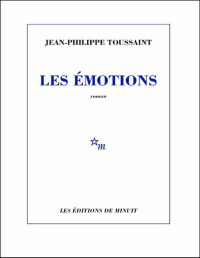 Jean-Philippe Toussaint [Toussaint, Jean-Philippe] — Les Émotions