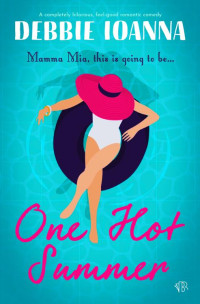 Debbie Ioanna — One Hot Summer: A completely hilarious feel-good romantic comedy