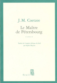J. M. Coetzee [Coetzee, J. M.] — Le maître de Pétersbourg