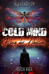 Aleksa Riley — Cold Mind - Flug der Libellen (German Edition)