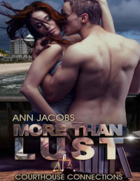 Jacobs, Ann [Jacobs, Ann] — More Than Lust (Courthouse Connections Book 1)