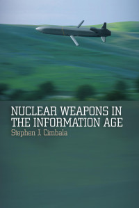 Stephen J. Cimbala — Nuclear Weapons in the Information Age