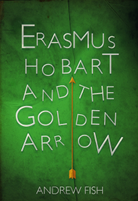 Andrew Fish — Erasmus Hobart and the Golden Arrow