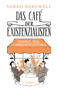 Sarah Bakewell; — Das Caf der Existenzialisten