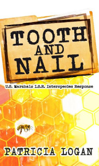 Patricia Logan — Tooth and Nail (U.S. Marshals I.S.R. - Interspecies Response 1) MM