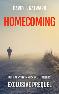 David J. Gatward — Homecoming (DCI Harry Grimm Exclusive Prequel)