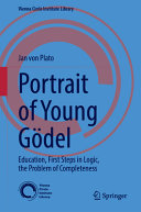 Jan von Plato — Portrait of Young Gödel: Education, First Steps in Logic, the Problem of Completeness