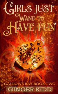 Ginger Kidd — Girls Just Wand to Have Fun: A Paranormal Women's Fiction Novel (Gallows Bay Book 2)
