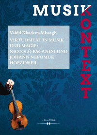 Vahid Khadem-Missagh, Cornelia Szabó-Knotik — Virtuosität in Musik und Magie: Niccolò Paganini und Johann Nepomuk Hofzinser