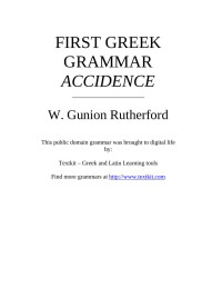 W. Gunion Rutherford, M.A., L.L.D. — First Greek Grammar - Accidence