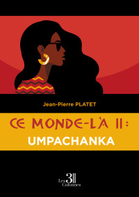 Jean-Pierre Platet — 2 Umpachanka - Ce monde-là T2
