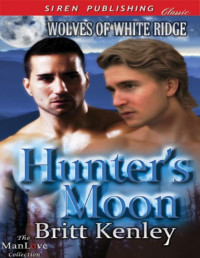 Britt Kenley — Hunter's Moon [Wolves of White Ridge] (Siren Publishing Classic ManLove)