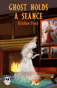 Kristine Frost — The Ghost Holds A Seance