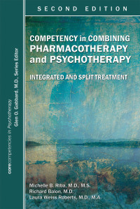 Michelle B. Riba, Richard Balon, Laura Weiss Roberts — Competency in Combining Pharmacotherapy and Psychotherapy