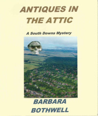 Barbara Bothwell — Antiques in the Attic (South Downs Mystery 1 )