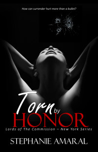 Stephanie Amaral — Torn by Honor: An Enemies to Lovers Arranged Marriage Italian Mafia Romance (Book 2 of Duet)