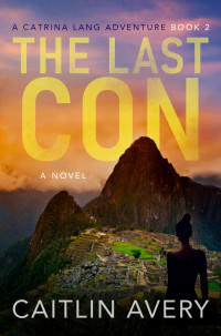 Caitlin Avery — The Last Con (The Catrina Lang Adventures Book 2)