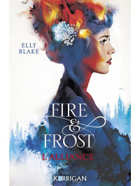 Elly Blake — Fire & Frost, Tome 1 : L'Alliance