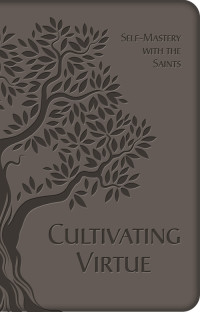 Anonymous — Cultivating Virtue: Self-Mastery with the Saints