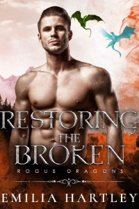 Emilia Hartley — Restoring the Broken (Rogue Dragons #3)