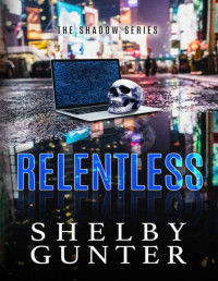 Shelby Gunter — Relentless: A Virgin, Hacker Romance (The Shadow Series Book 2)