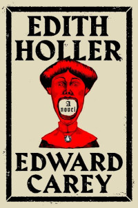 Edward Carey — Edith Holler