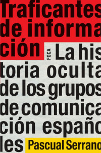 Serrano, Pascual. — Traficantes de información