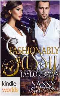 Taylor Dawn — Sassy Ever After: Fashionably Sassy (Kindle Worlds Novella)