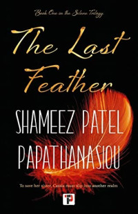 Shameez Patel Papathanasiou — Selene Trilogy – 01 – The Last Feather