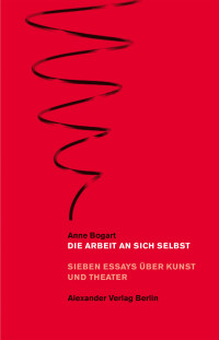 Anne Bogart; — Die Arbeit an sich selbst