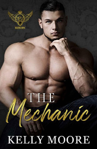 Kelly Moore — The Mechanic: Romance Suspense (Elite Six Novel Book 3)