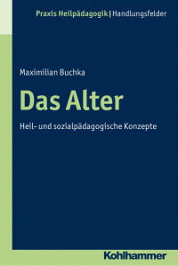 Maximilian Buchka — Das Alter: Heil- und sozialpädagogische Konzepte