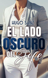 Hugo Sanz — El lado oscuro del jefe (Spanish Edition)