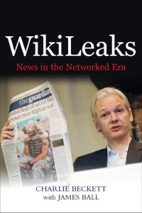 Charlie Beckett — WikiLeaks: News in the Networked Era