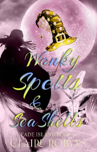 Claire Robyns — Wonky Spells & Seashells (A Fade Island Paranormal Cozy Mystery Book 2)