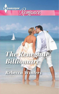 Rebecca Winters [Winters, Rebecca] — The Renegade Billionaire (HQR Romance)